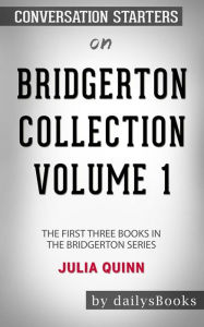 Title: Bridgerton Collection Volume 1: The First Three Books in the Bridgerton Series by Julia Quinn: Conversation Starters, Author: dailyBooks