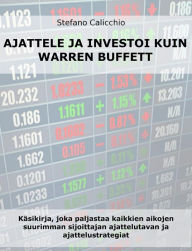 Title: Ajattele ja investoi kuin warren buffett: Käsikirja, joka paljastaa kaikkien aikojen suurimman sijoittajan ajattelutavan ja ajattelustrategiat, Author: Stefano Calicchio