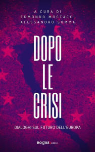 Title: Dopo le crisi: Dialoghi sul futuro dell'Europa, Author: Alessandro Somma