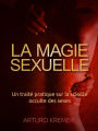 La Magie Sexuelle (Traduit): Un traité pratique sur la science occulte des sexes