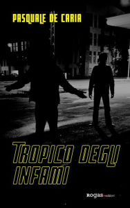 Title: Tropico degli infami, Author: Pasquale De Caria