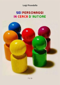 Title: Sei personaggi in cerca d'autore, Author: Luigi Pirandello