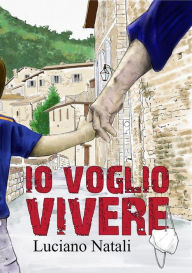 Title: Io voglio vivere, Author: Luciano Natali