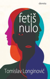 Title: Fetis nulo, Author: Tomislav Longinovic