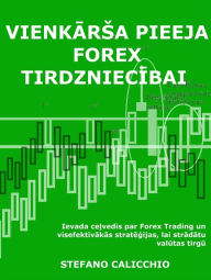 Title: Vienkarsa pieeja forex tirdzniecibai: Ievada celvedis par Forex tirgu un efektivakam tirdzniecibas strategijam valutu joma, Author: Stefano Calicchio