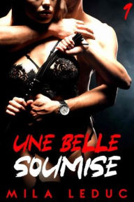 Title: Une Belle Soumise - Tome 1, Author: Mila Leduc