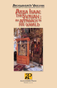 Title: Abba Isaac the Syrian - an Approach to His World, Author: Vasileios Archimandrite