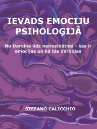 Title: Ievads emociju psihologija: No Darvina lidz neirozinatnei - kas ir emocijas un ka tas darbojas, Author: Stefano Calicchio