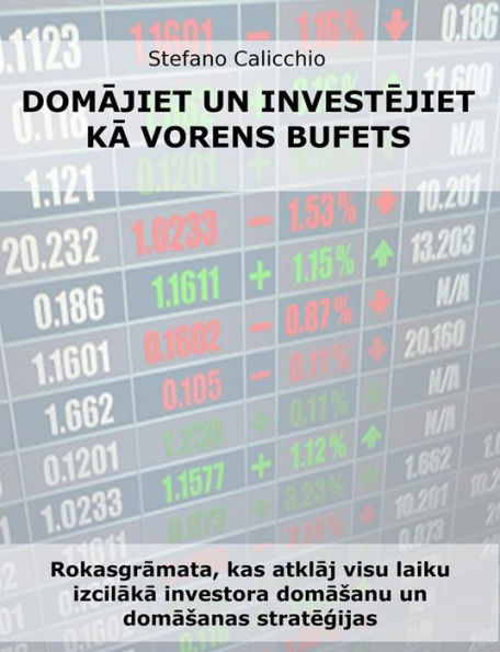 Domajiet un investejiet ka vorens bufets: Rokasgramata, kas atklaj visu laiku izcilaka investora domasanu un domasanas strategijas