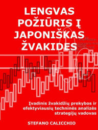 Title: Lengvas poziuris i japoniskas zvakides: Ivadinis zvakidziu prekybos ir efektyviausiu technines analizes strategiju vadovas, Author: Stefano Calicchio