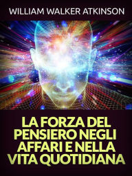 Title: La Forza del Pensiero negli Affari e nella Vita quotidiana (Tradotto), Author: William Walker Atkinson