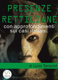 Title: Presenze rettiliane: La presenza rettiliana nel mondo e in Italia, Author: Lucio Tarzariol