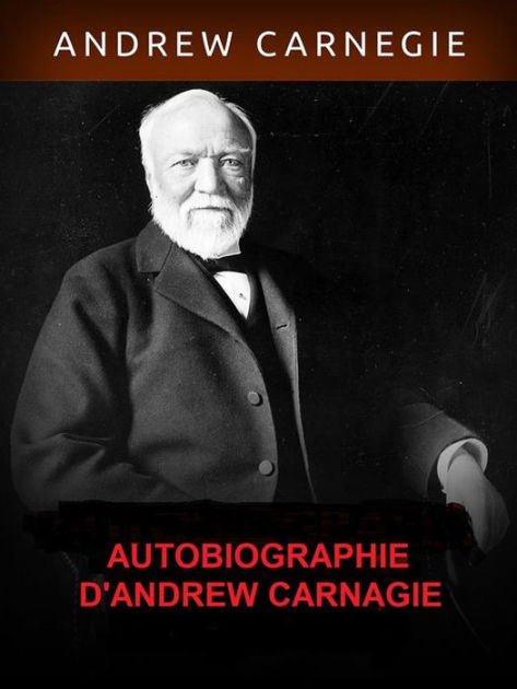 Autobiographie D'andrew Carnegie By Andrew Carnagie | Nook Book (Ebook) |  Barnes & Noble®