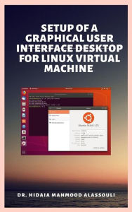 Title: Setup of a Graphical User Interface Desktop for Linux Virtual Machine on Cloud Platforms, Author: Dr. Hidaia Mahmood Alassouli