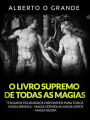 O livro supremo de todas as Magias (Traduzido): Tesouros escondidos disponíveis para todos - Magia branca - Magia vermelha - Magia verde - Magia negra