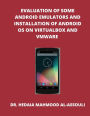 Evaluation of Some Android Emulators and Installation of Android OS on Virtualbox and VMware