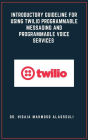 Introductory Guideline for Using Twilio Programmable Messaging and Programmable Voice Services