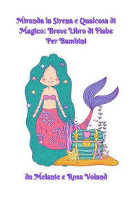 Title: Miranda la Sirena e Qualcosa di Magico: Breve Libro di Fiabe Per Bambini, Author: Melanie Voland