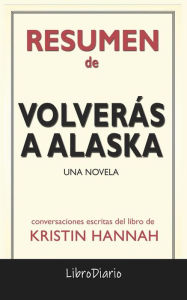Title: Volverás a Alaska: Una novela de Kristin Hannah: Conversaciones Escritas, Author: LibroDiario