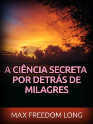 Title: A Ciência secreta por detrás de Milagres (Traduzido), Author: Max Freedom Long