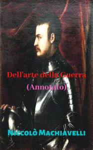 Title: Dell'arte della Guerra (Annotato), Author: Niccolò Machiavelli