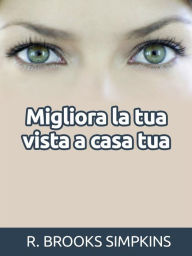 Title: Migliora la tua vista a casa tua (Tradotto), Author: R. Brooks Simpkins