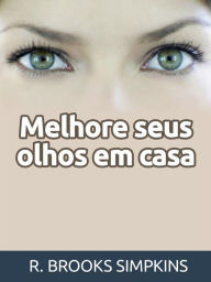 Title: Melhore seus olhos em casa (Traduzido), Author: R. Brooks Simpkins