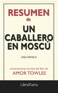 Title: Un Caballero En Moscú: Una Novela de Amor Towles: Conversaciones Escritas, Author: LibroDiario