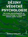Dejiny vedecké psychologie: Od zrodu psychologie az po neuropsychologii a nejnovejsí oblasti jejího vyuzití