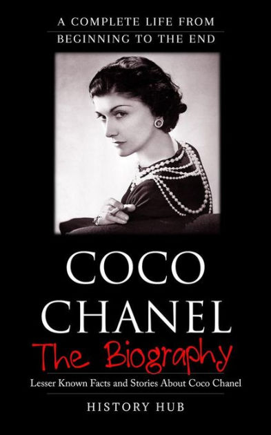 Coco Chanel: A Complete Life from Beginning to the End by History Hub, eBook
