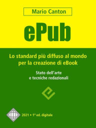 Title: ePub. Lo standard più diffuso al mondo per la creazione di e-Book. Stato dell'arte e tecniche redazionali., Author: Mario Canton