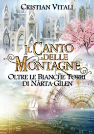 Title: #5 Il Canto delle Montagne - Oltre le Bianche Torri di Nàrta-Gìlen, Author: Cristian Vitali