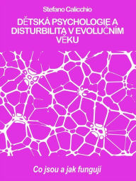 Title: DETSKÁ PSYCHOLOGIE A DISTURBILITA V EVOLUCNÍM VEKU: co jsou a jak fungují, Author: Stefano Calicchio
