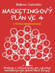 Title: MARKETINGOVÝ PLÁN VE 4 KROCÍCH. Strategie a klícové body pro vytvorení marketingových plánu, které fungují, Author: Stefano Calicchio