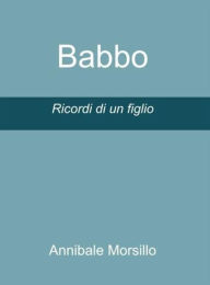 Title: Babbo: Ricordi di un figlio, Author: Annibale Morsillo