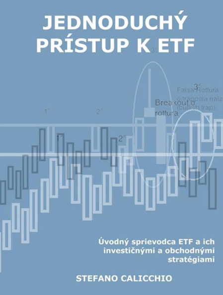 Jednoduchý prístup k ETF: Úvodný sprievodca ETF a ich investicnými a obchodnými stratégiami