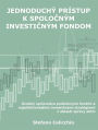 Jednoduchý prístup k spolocným investicným fondom: Úvodný sprievodca podielovými fondmi a najefektívnejsími investicnými stratégiami v oblasti správy aktív