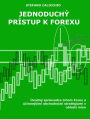 Jednoduchý prístup k forexu: Úvodný sprievodca trhom Forex a úcinnejsími obchodnými stratégiami v oblasti mien