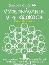 Title: VYJEDNÁVANIE V 4 KROKOCH. Ako vyjednávat v zlozitých situáciách od konfliktu k dohode v podnikaní a kazdodennom zivote, Author: Stefano Calicchio