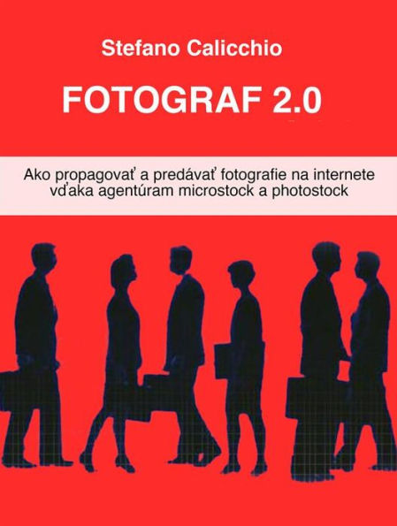 Fotograf 2.0: Ako propagovat a predávat fotografie na internete vdaka agentúram microstock a photostock