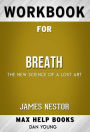 Workbook for Breath: The New Science of a Lost Art by James Nestor (Max Help Workbooks)