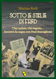 Title: Sotto le stelle di Fred: T'ho veduto, t'ho seguito... Incontri da sogno con Fred Buscaglione, Author: Marina Rota