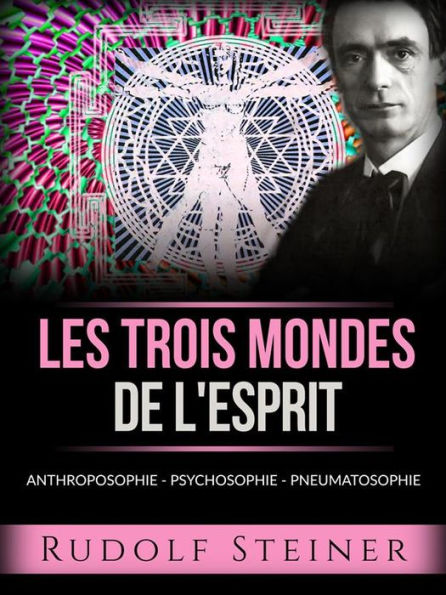 Les trois mondes de l'esprit (Traduit): Anthroposophie - Psychosophie - Pneumatosophie