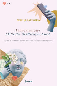 Title: Introduzione all'arte Contemporanea: Appunti e commenti per un percorso sull'arte contemporanea, Author: Serena Rapisarda