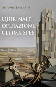Title: Quirinale: Operazione Ultima Spes, Author: Antonio Badolato