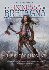 Title: La Leonessa di Bretagna: The Bloody Lioness, Author: Laura Santella