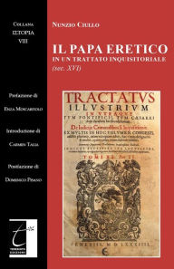 Title: Il papa eretico in un trattato inquisitoriale: (sec. XVI), Author: Nunzio Ciullo