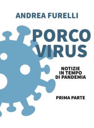 Title: Porco Virus: notizie in tempo di pandemia - prima parte, Author: ANDREA FURELLI