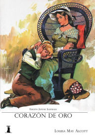 Title: Corazón de oro: Edición juvenil e ilustrada, Author: Louisa May Alcott