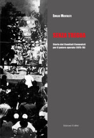 Title: Senza Tregua: STORIA DEI COMITATI COMUNISTI PER IL POTERE OPERAIO (1975-1976), Author: Emilio Mentasti